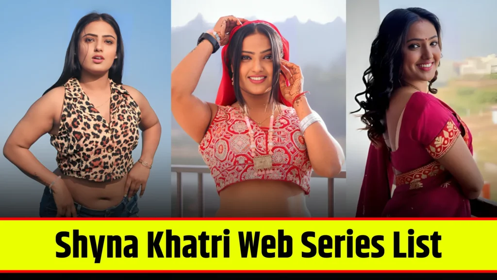 Shyna Khatri Web Series List: Web Series Names, Cast, Platform, Release